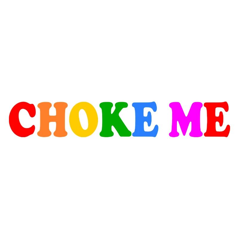 Choke me