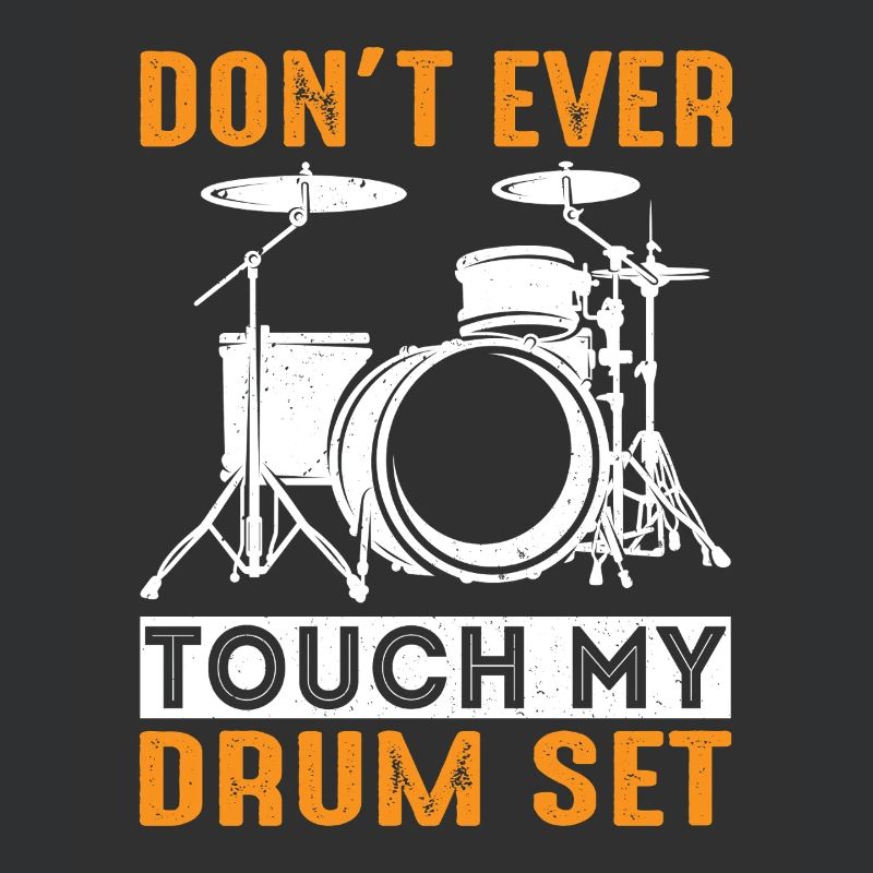 Don't Ever Touch My Drum Set For Drummer Drumming