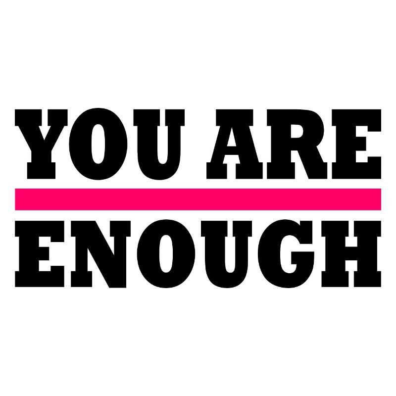 You are enough