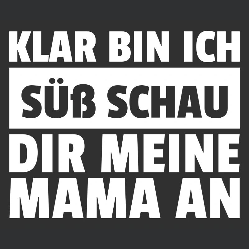 Klar bin ich süß schau dir meine Mama an
