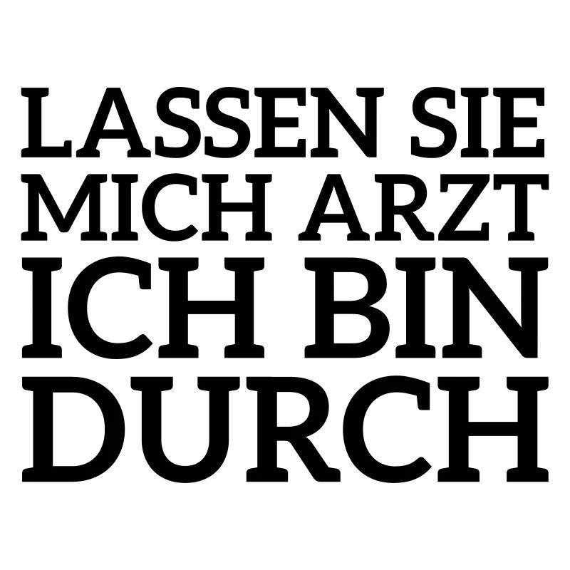 Lassen Sie mich Arzt ich bin durch Spruch