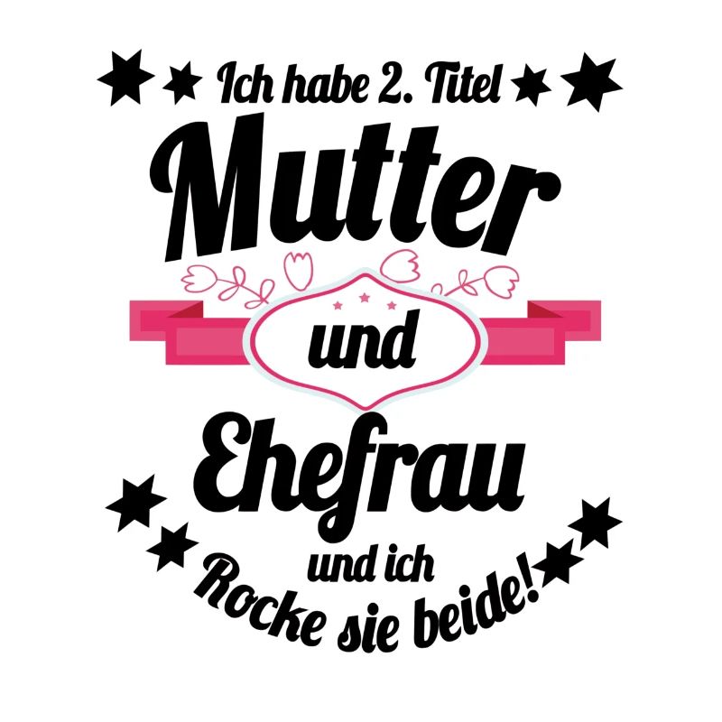 Ich habe 2 Titel Mutter und Ehefrau