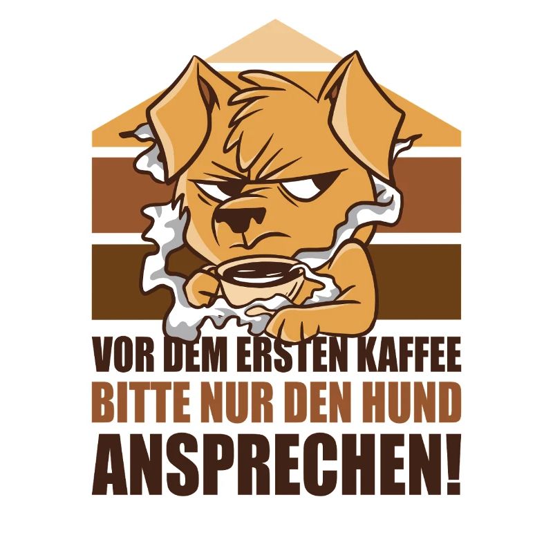 Vor Dem Ersten Kaffee Bitte Nur Den Hund Anspreche