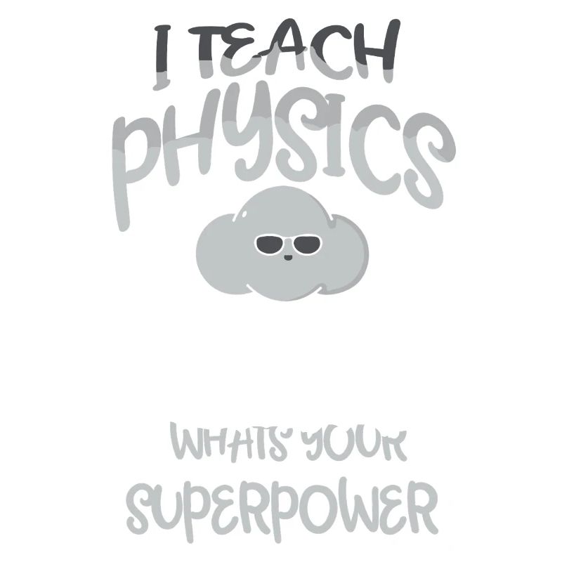 Physics Physicist Physics Student Physics Teacher