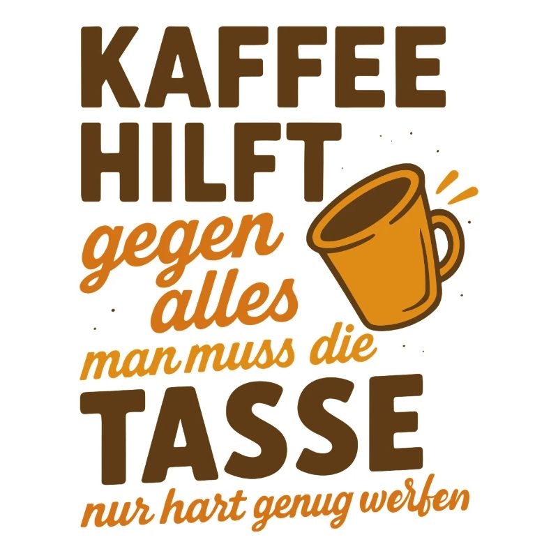 Coffee helps against everything Saying
