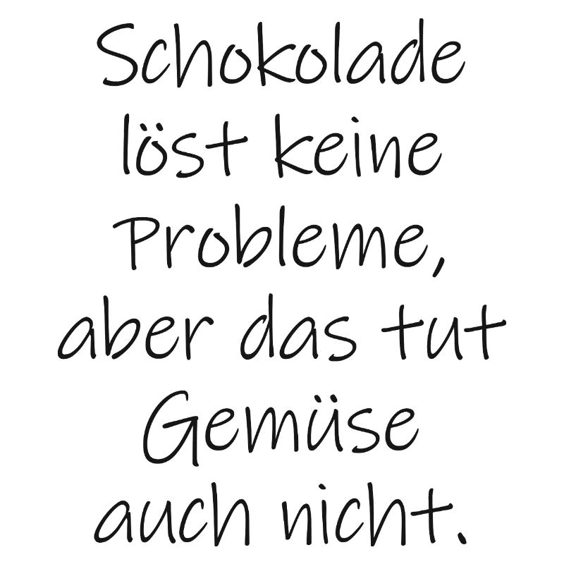 Chocolate doesn't solve any problems funny saying