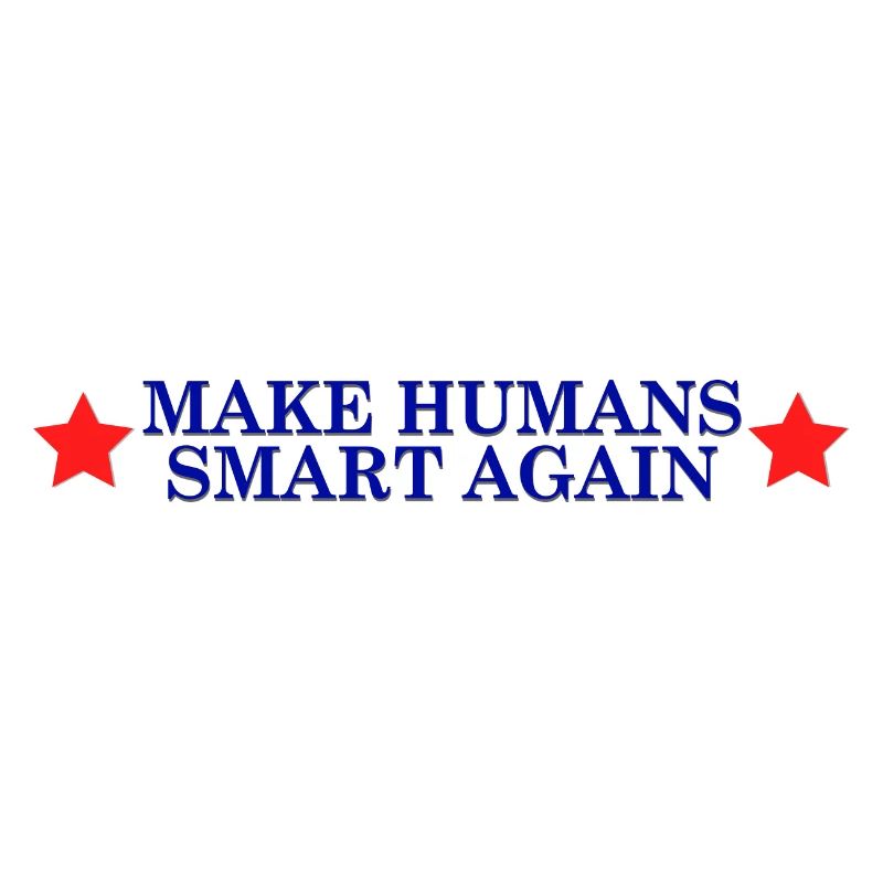 make humans smart again - Wahlslogan