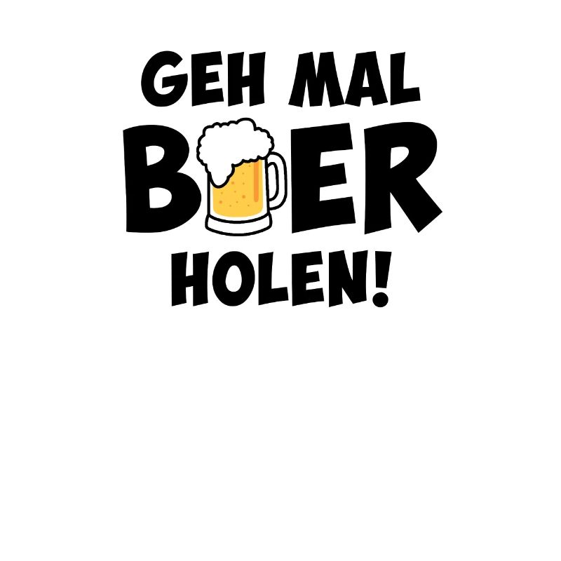 Geh mal Bier holen