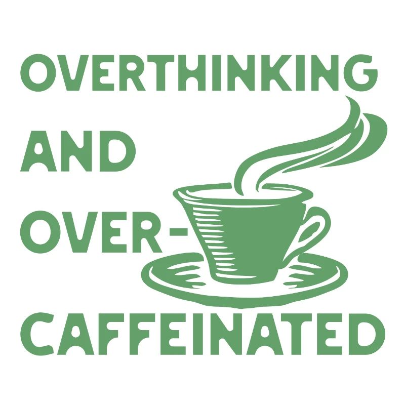 overthinking and over-caffeinated in grün
