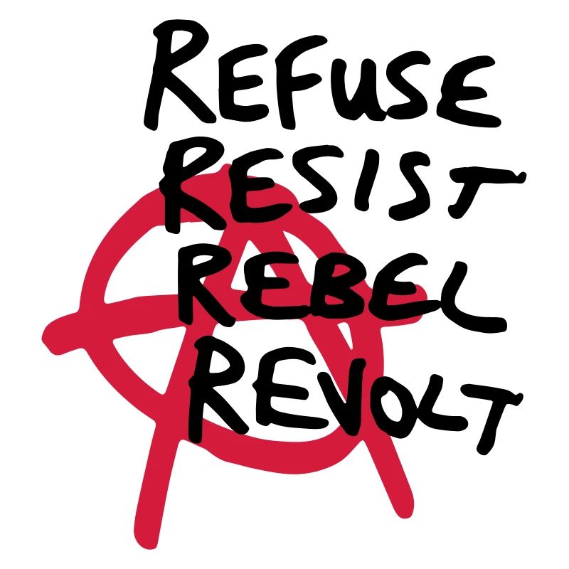 Anarchy Shirt - Refuse, Resist, Rebel, Revolt!