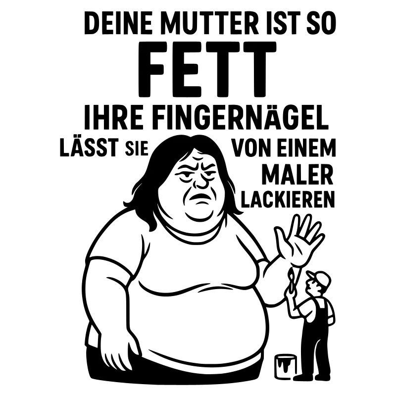 deine mutter witz fett maler lackierer fingernägel