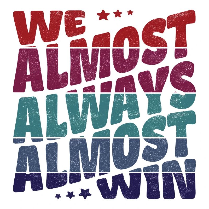 We almost always almost win