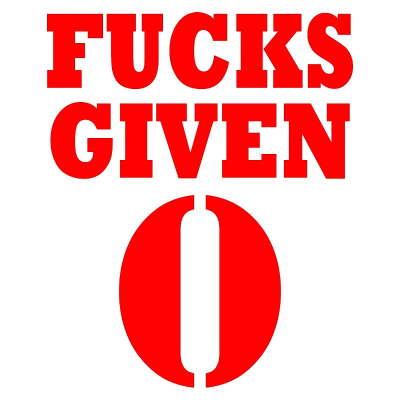 Zero fucks given