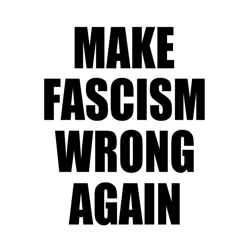 make fascism wrong again
