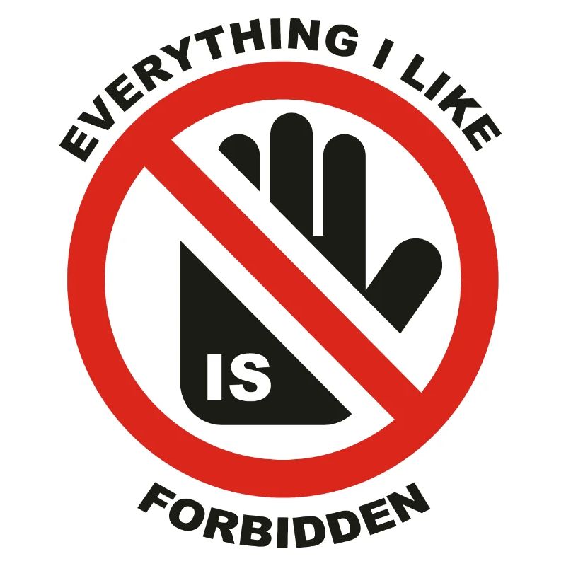 EVERYTHING I LIKE IS FORBIDDEN