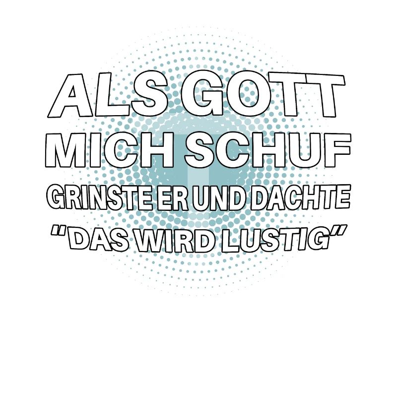 Als Gott mich schuf lustiger Spruch