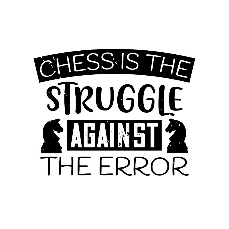 Chess is the struggle against the error