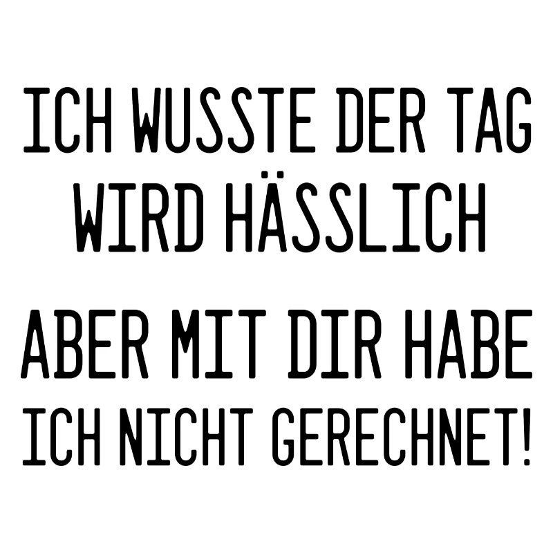 Ich wusste, der Tag wird hässlich - Statement