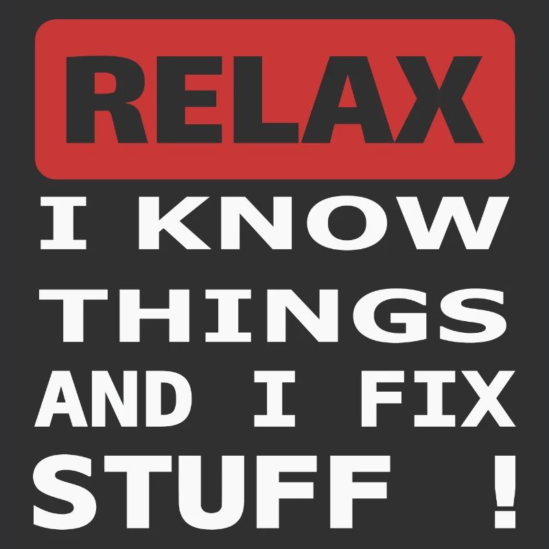 Relax I know things and I fix stuff !