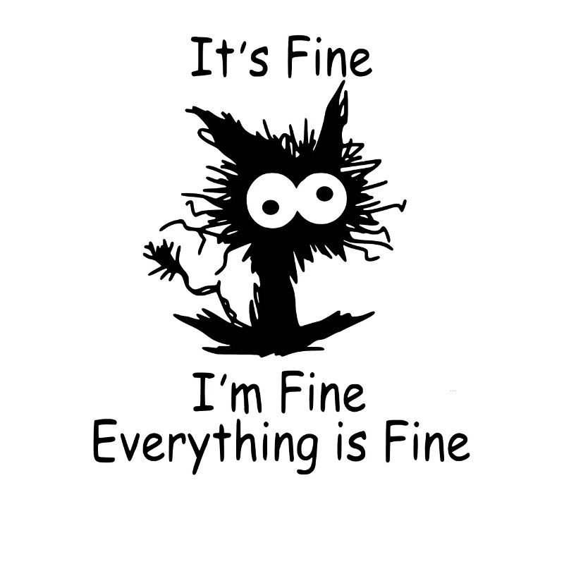 Katze Spruch It´s Fine I´m Fine Everything Is Fine