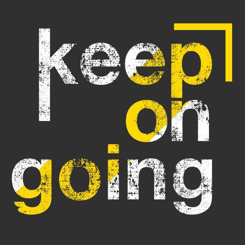 keep on going, Perseverance