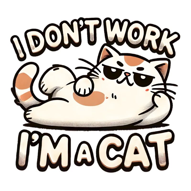 I Don't Work, I'm a Cat 😼✨