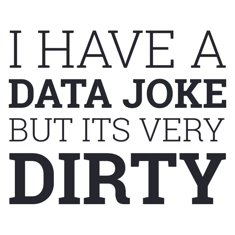 Data Joke Dirty Data | Data Scientist