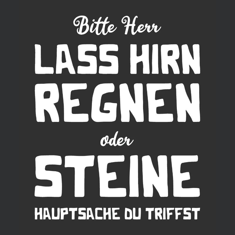 Bitte Herr - Lass Hirn regnen oder Steine