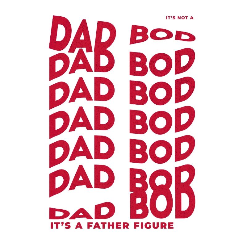 It's Not A Dad Bod It's A Father Figure