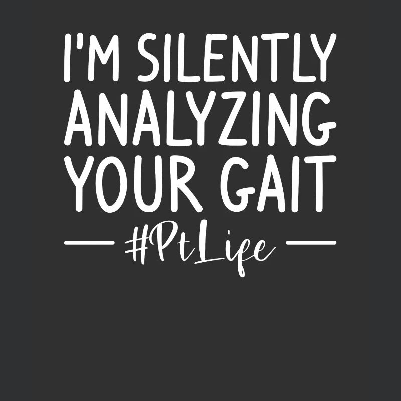 I'm Silently Analyzing Your Gait Physical Therapy