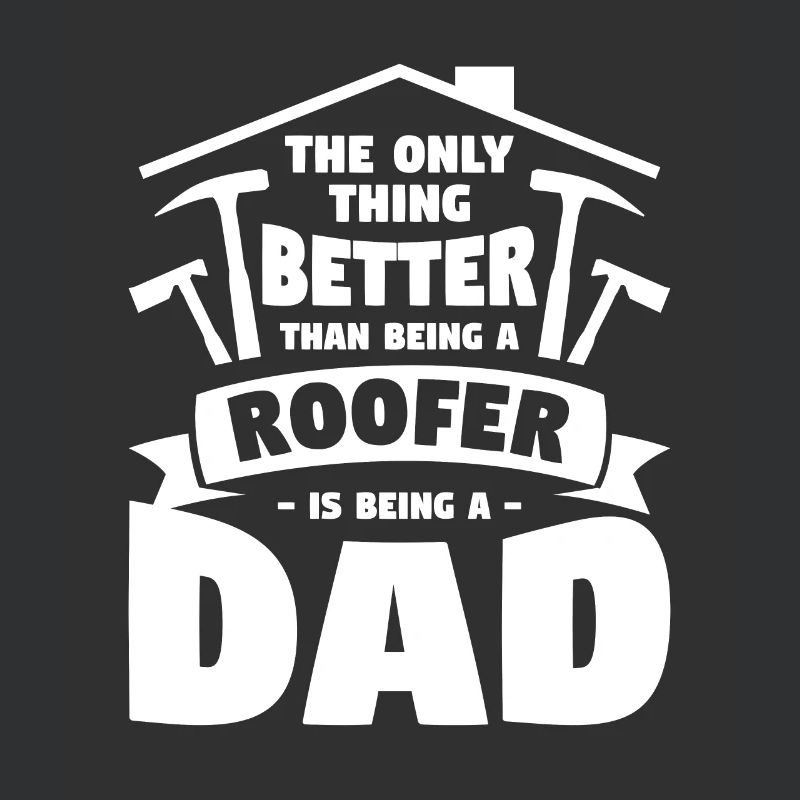 Ich bin nicht nur ein Vater, ich bin ein Dachdecker Dachdecker