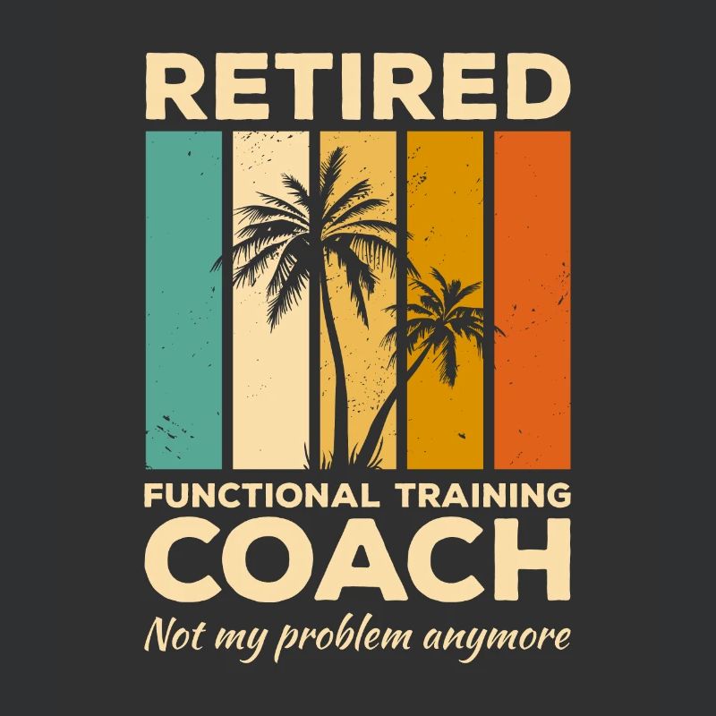 Retired Functional Training Coach Not My Problem