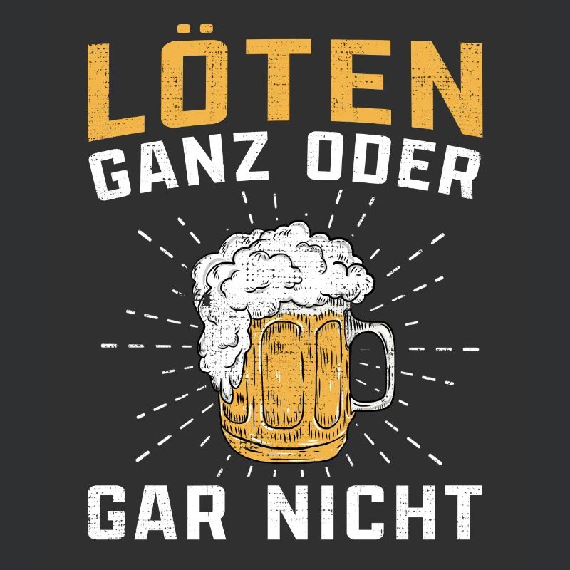 Löten ganz oder gar nicht Biertrinker lustige