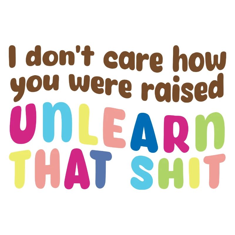 Unlearn That Shit Bold Pride Statement