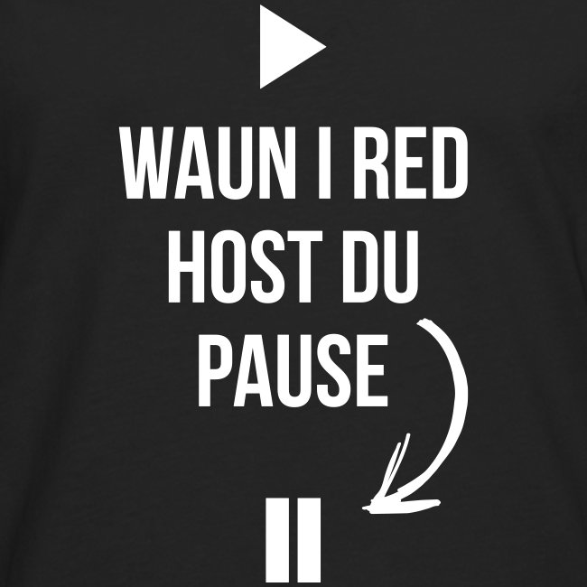 Vorschau: Waun i red host du Pause - Männer Premium Langarmshirt