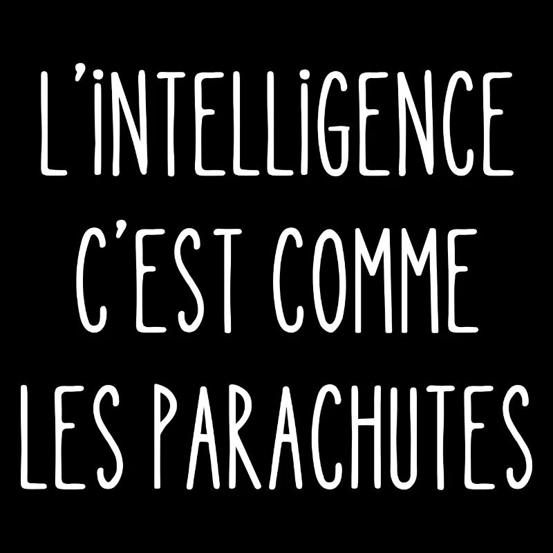 l'intelligence c'est comme les parachutes