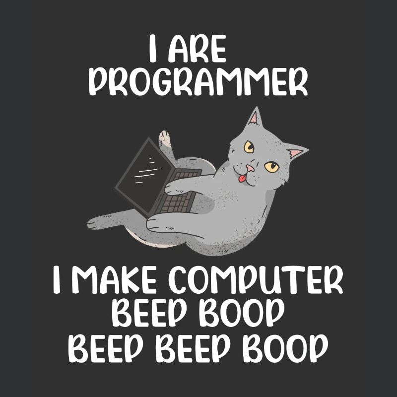 I Are Programmer I Make Computer Beep Bop Coder So