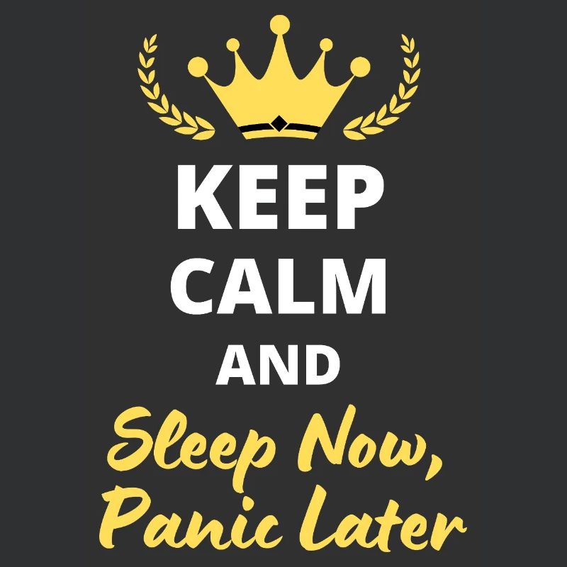 Keep Calm and Sleep Now, Panic Later