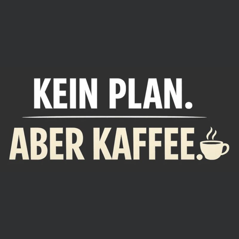 Kein Plan aber Kaffee