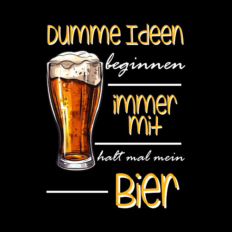 Dumme Ideen beginnen immer mit halt mal mein Bier