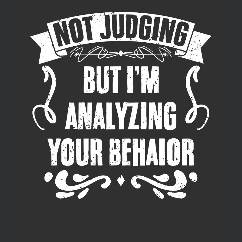 Not Judging But I'm Analyzing Your Behavior Funny