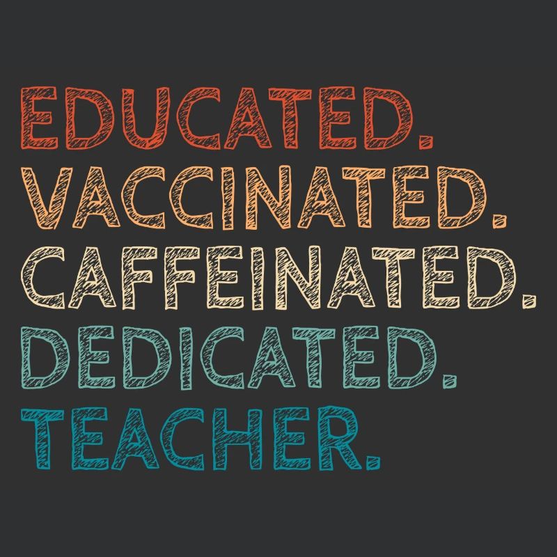 Educated Vaccinated Caffeinated Dedicated Teacher