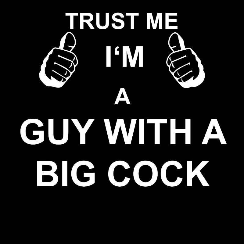 TRUST ME I M GUY WITH A BIG COCK DICK