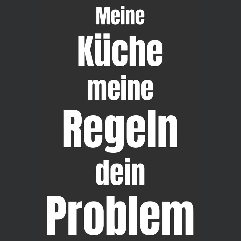 My kitchen, my rules, your problem!