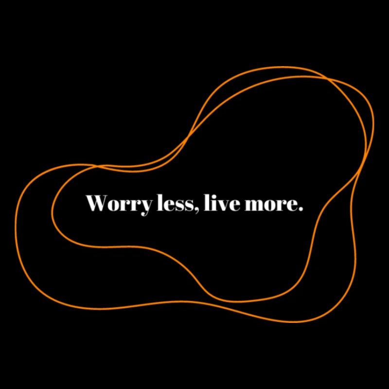 Worry less, live more