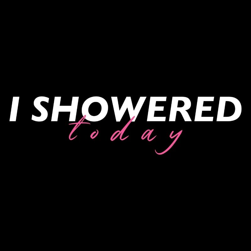 I Showered Today Funny Corny Saying