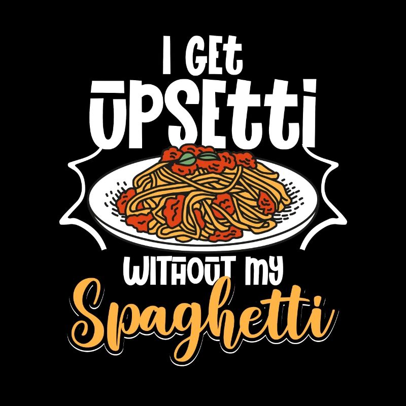 I Get Upsetti Without My Spaghetti Italian