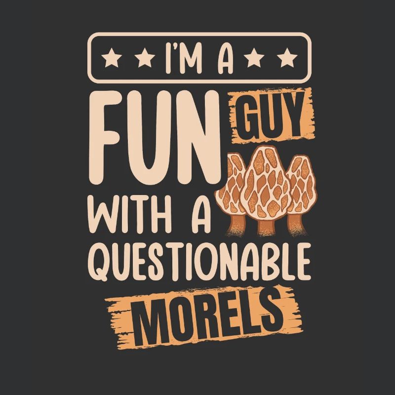 I'm A Fun Guy With Questionable Morels Funny