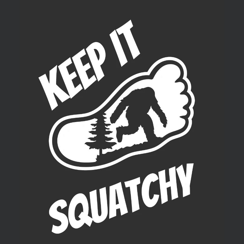 Keep It Squatchy - Bigfoot