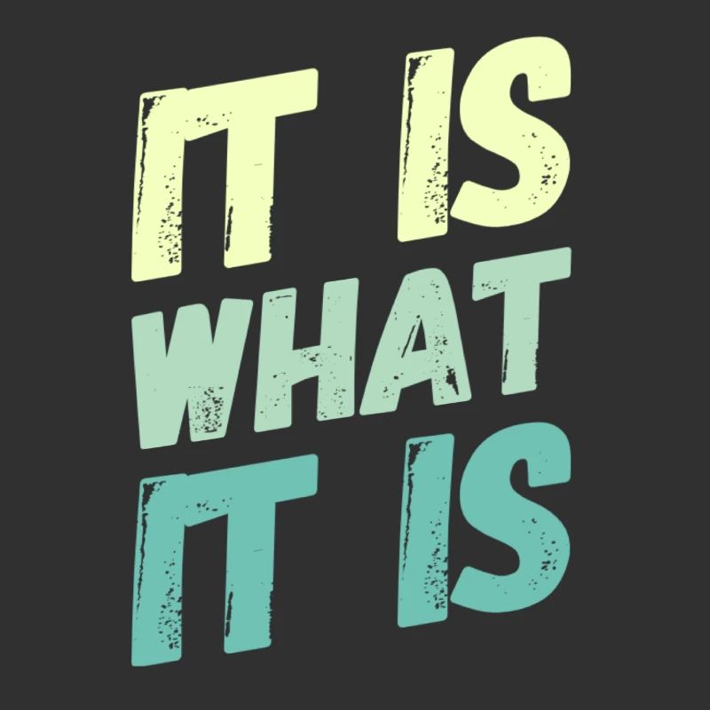 It is what it is